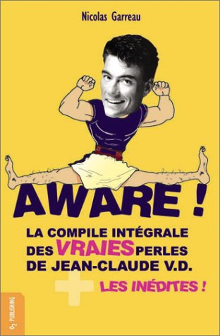Aware ! : la compile intégrale des vraies perles de Jean-Claude V. D. plus les inédites !