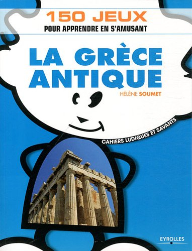 La Grèce antique : 150 jeux pour apprendre en s'amusant