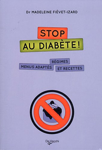 Stop au diabète ! : régimes, menus adaptés et recettes