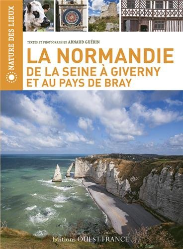 La Normandie : de la Seine à Giverny et au pays de Bray