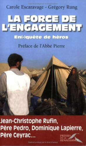 La force de l'engagement : en(-)quête de héros : Jean-Christophe Rufin, Père Pedro, Dominique Lapier