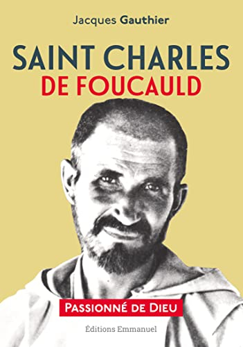 Saint Charles de Foucauld : passionné de Dieu