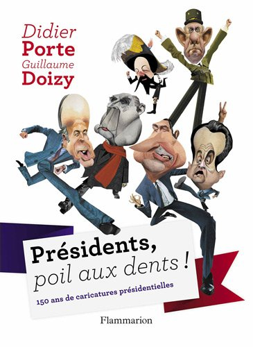Présidents, poil aux dents ! : 150 ans de caricatures présidentielles