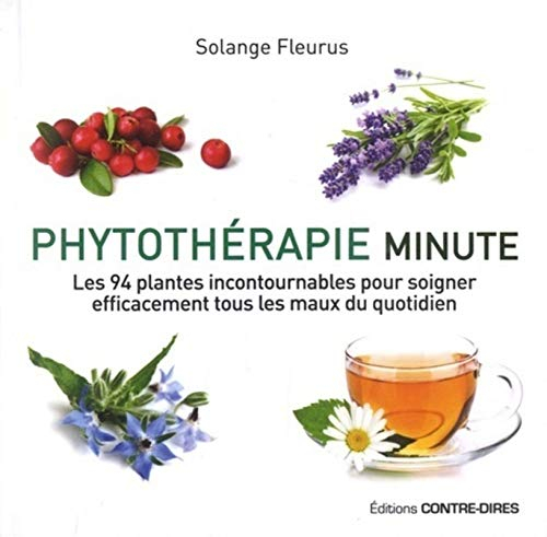 Phytothérapie minute : les 94 plantes incontournables pour soigner efficacement tous les maux du quo