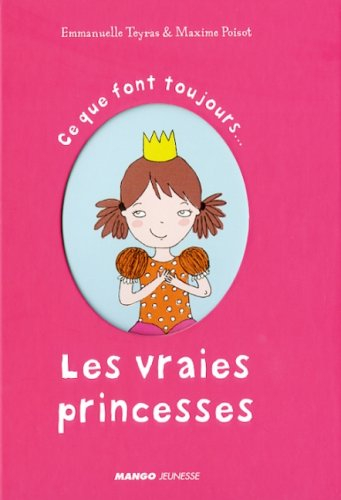 Ce que font toujours... les vraies princesses. Ce que ne font jamais... les vraies princesses