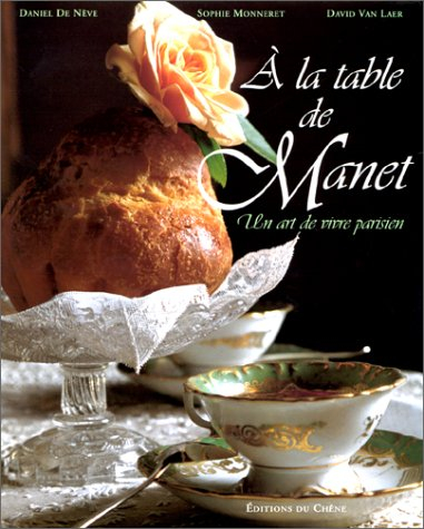 A la table de Manet : un art de vivre parisien - Sophie Monneret, Daniel de Nève