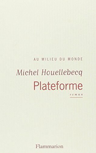 Plateforme : au milieu du monde - Michel Houellebecq