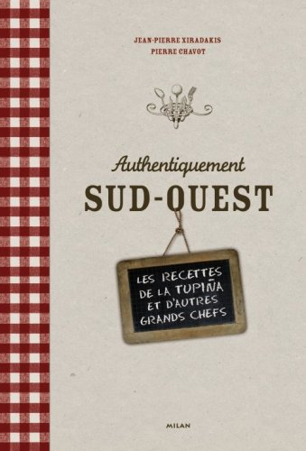 Authentiquement Sud-Ouest : les recettes de la Tupina et d'autres grands chefs