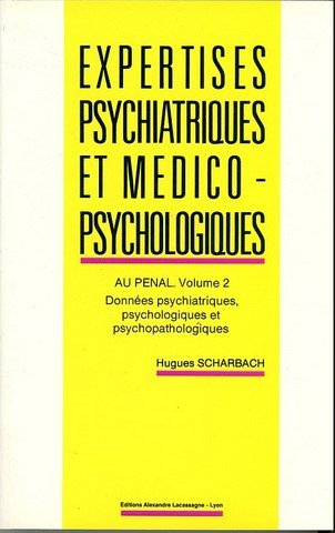 Expertises psychiatriques et médico-psychologiques. Vol. 2. Données psychiatriques, psychologiques e