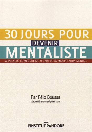 30 jours pour devenir mentaliste: Apprendre le mentalisme et l'art de la manipulation mentale