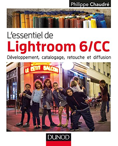 L'essentiel de Lightroom 6-CC : développement, catalogage, retouche et diffusion