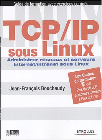 TCP-IP sous Linux : administrer réseaux et serveurs Internet-intranet sous Linux