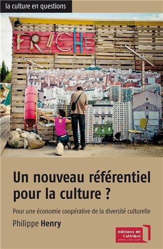 Un nouveau référentiel pour la culture ? : pour une économie coopérative de la diversité culturelle