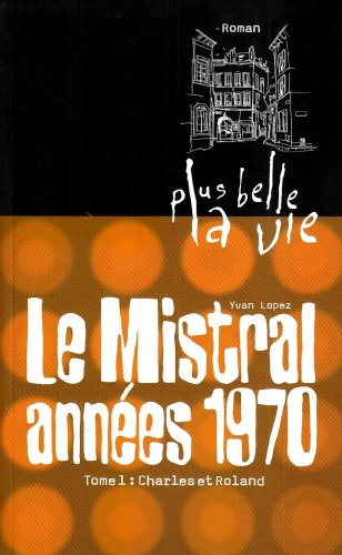 Le Mistral années 1970. Vol. 1. Charles et Roland