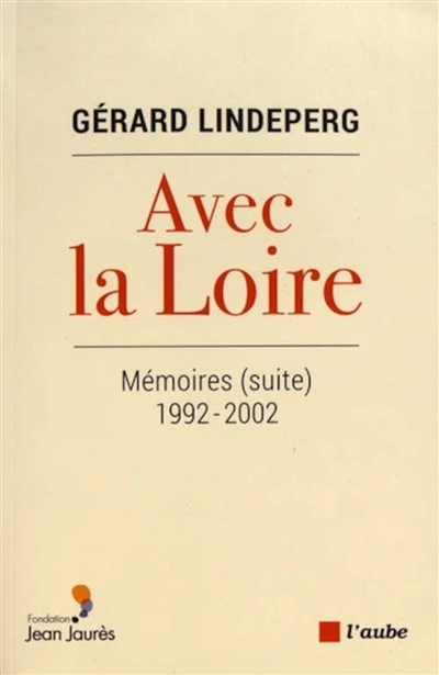 Avec la Loire: Mémoires (suite) 1992-2002