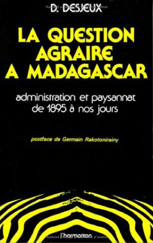 La Question agraire à Madagascar : Administration et paysannat de 1895 à nos jours