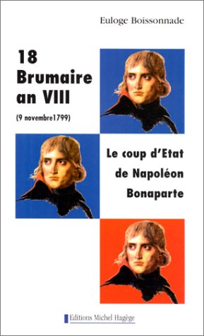 Histoire de France. Vol. 1. 18 Brumaire an VIII : le coup d'Etat de Napoléon Bonaparte