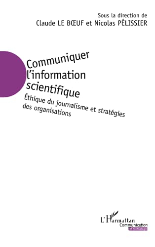 Communiquer l'information scientifique : éthique du journalisme et stratégies des organisations