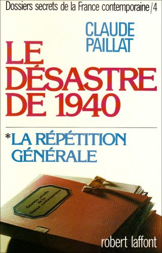 Dossiers secrets de la France contemporaine. Vol. 4-1. Le Désastre de 1940 : la répétition générale