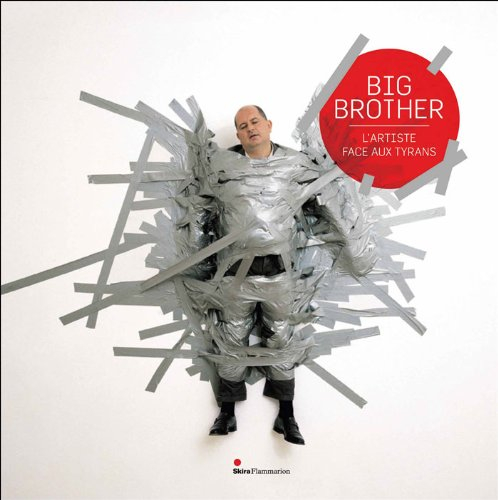 Big Brother : l'artiste face aux tyrans : Dinard, Palais des Arts, 11 juin-11 septembre 2011