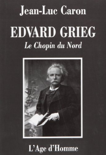 Edvard Grieg, le Chopin du Nord : la vie et l'oeuvre