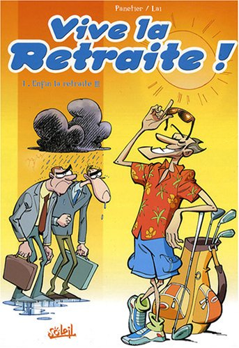 Vive la retraite !. Vol. 1. Enfin la retraite !