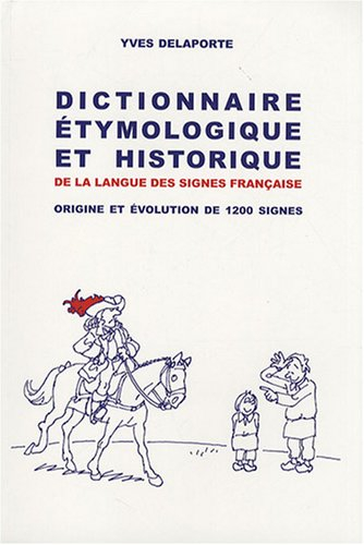 Dictionnaire étymologique et historique de la langue des signes française: Origine et évolution de 1
