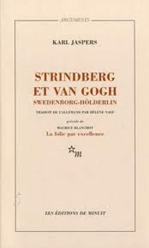 Strindberg et Van Gogh, Swedenborg-Hölderlin : étude psychiatrique comparative. La folie par excelle
