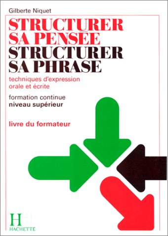 Structurer sa pensée, structurer sa phrase : technique d'expression orale et écrite, formation conti