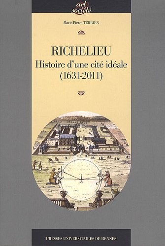 Richelieu : histoire d'une cité idéale (1631-2011)
