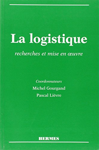 La logistique : recherches et mise en oeuvre : actes du colloque Arfilog 1996