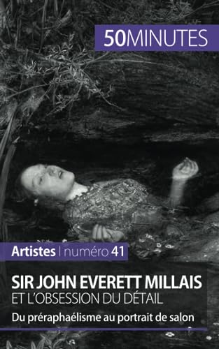 Sir John Everett Millais et l'obsession du détail : Du préraphaélisme au portrait de salon