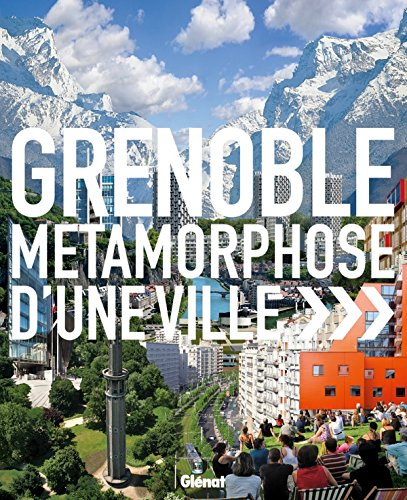 Grenoble, métamorphose d'une ville
