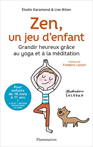 Zen, un jeu d'enfant : grandir heureux grâce au yoga et à la méditation