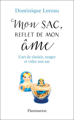Mon sac, reflet de mon âme : l'art de choisir, ranger et vider son sac