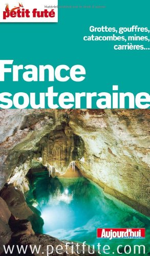 France souterraine : grottes, gouffres, catacombes, mines, carrières...