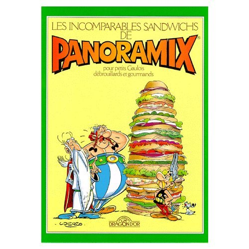 Les incomparables sandwichs de Panoramix : pour petits Gaulois débrouillards et gourmands
