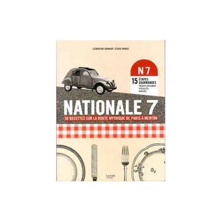 Nationale 7 : 50 recettes sur la route mythique de Paris à Menton
