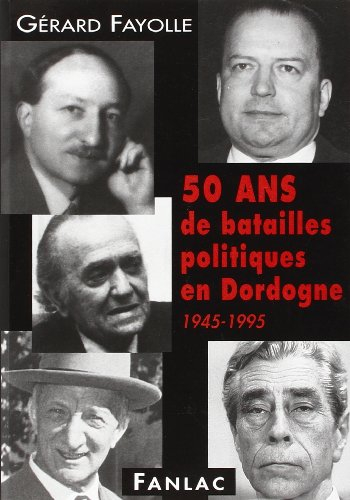 50 ans de batailles politiques en Dordogne, 1945-1995