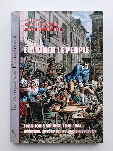 Eclairer le peuple, Jean-Louis Médard (1768-1841), négociant, mécène, protestant, Languedocien : act
