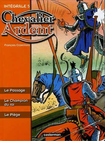 Chevalier Ardent : intégrale. Vol. 5
