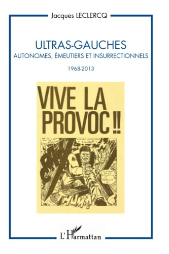 Ultras-gauches : autonomes, émeutiers et insurrectionnels : 1968-2013