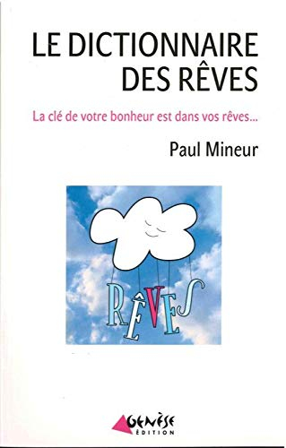 Le dictionnaire des rêves : la clé de votre bonheur est dans vos rêves...