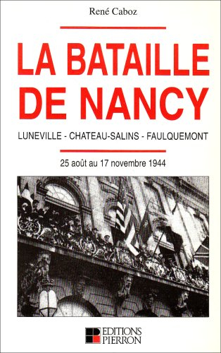 La Bataille de Nancy : Luneville, Château-Salins, Faulquemont