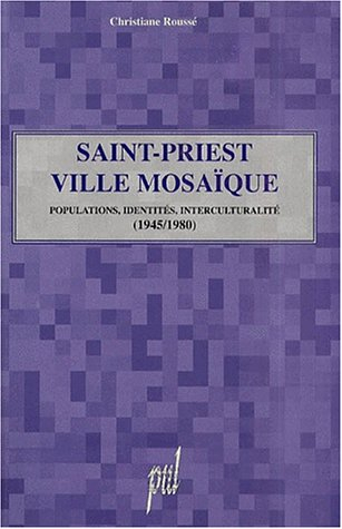 Saint-Priest, ville mosaïque. : Populations, identités, interculturalité (1945-1980)