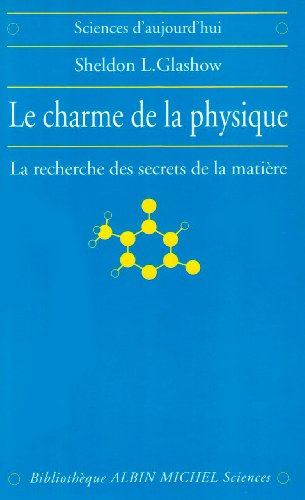Le charme de la physique : la recherche des secrets de la matière