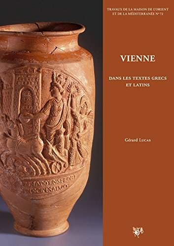 Vienne dans les textes grecs et latins : chroniques littéraires sur l'histoire de la cité, des Allob
