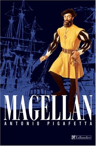 Relation du premier voyage autour du monde par Magellan : 1519-1522