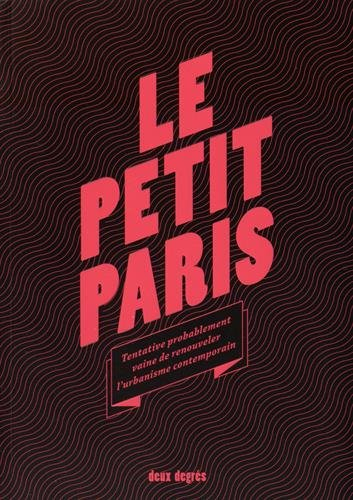 Le Petit Paris : tentative probablement vaine de renouveler l'urbanisme contemporain