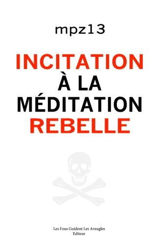 Incitation a la meditation rebelle: Essai